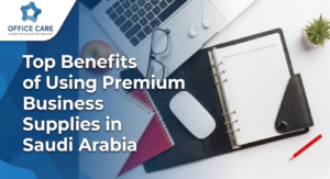 Premium Business Supplies in Saudi Arabia-Office Care Trading Est