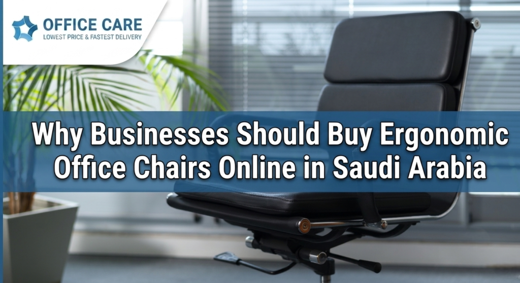 Buy Ergonomic Office Chairs Online in Saudi Arabia -Office Care Trading Est
