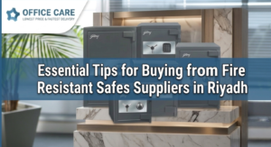 Fire Resistant Safes Suppliers in Riyadh- Office Care Trading Est